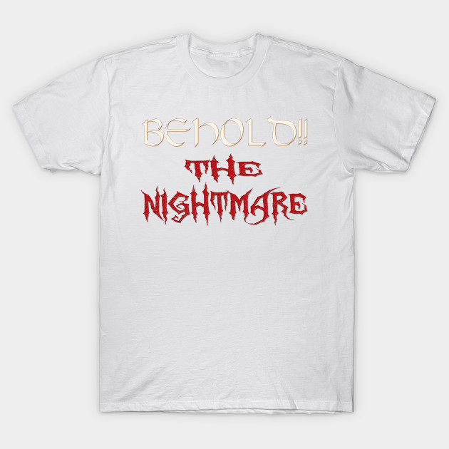 BEHOLD THE NIGHTMARE T-Shirt-TOZ
